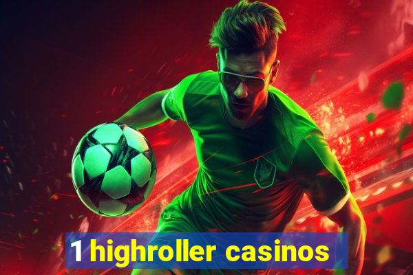 1 highroller casinos